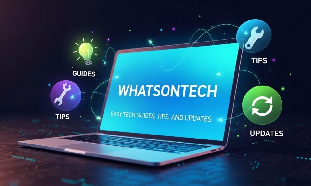 Whatsontech: Easy Tech Guides, Tips, and Updates